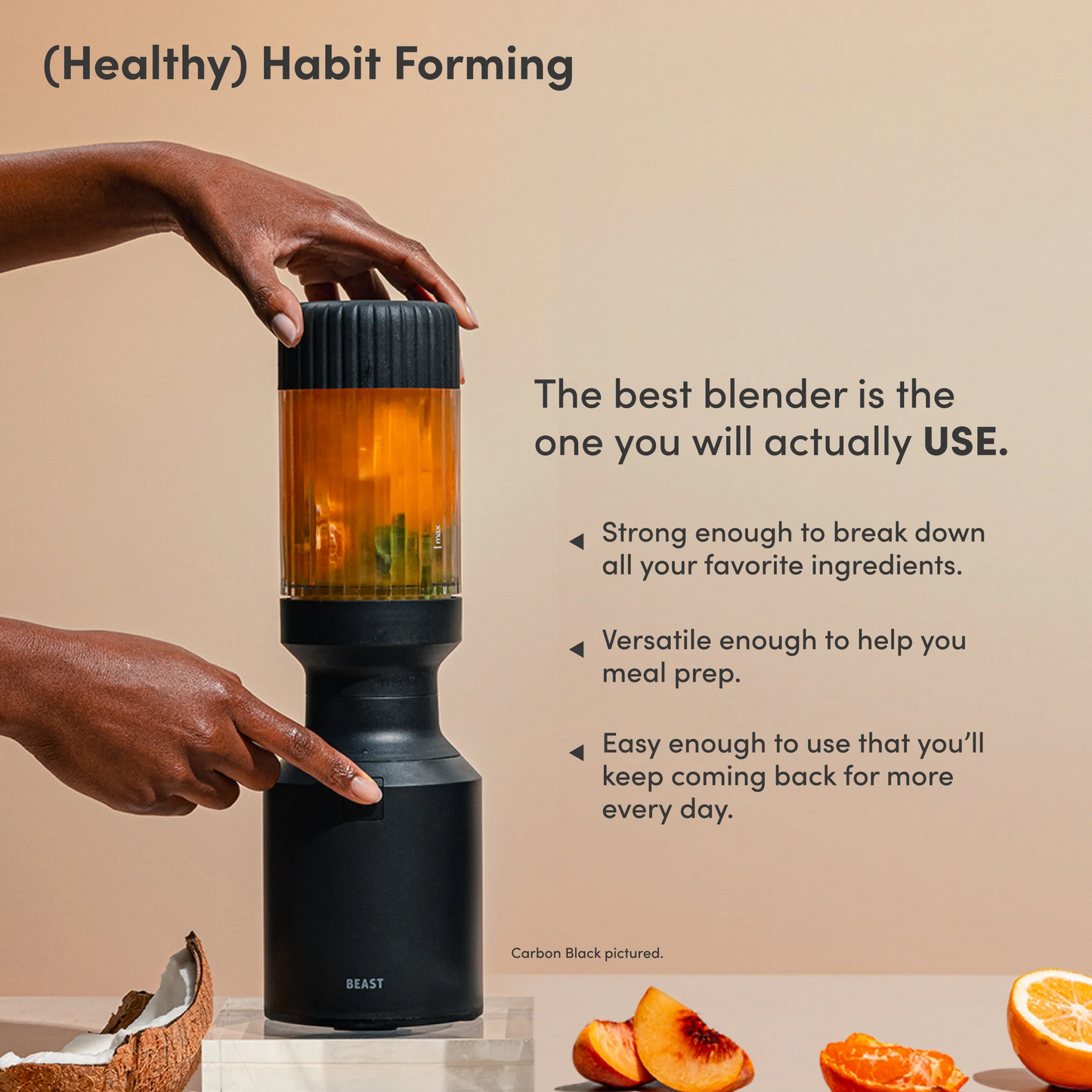 Beast® Mini 600 Plus Our 600-watt compact single-serve blender, with 3x Blending Vessels